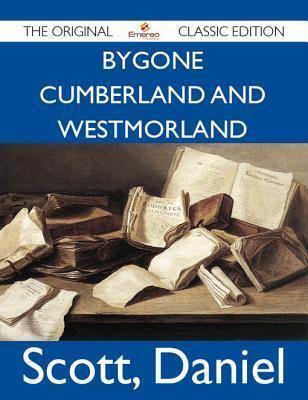 Bygone Cumberland and Westmorland - The Original Classic Edition