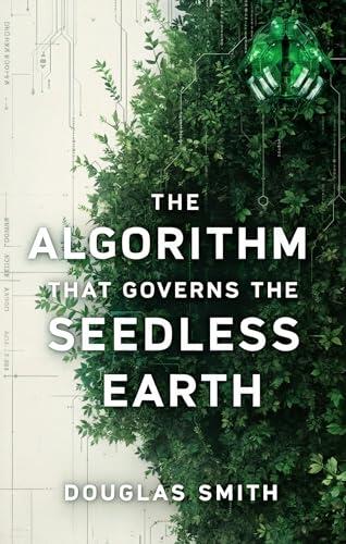 The Algorithm That Governs the Seedless Earth: A Dystopian Tale of Ecological Rebellion and the Fight to Regrow Life