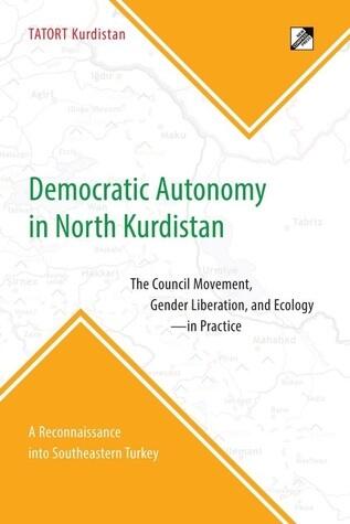 Democratic Autonomy in North Kurdistan: The Council Movement, Gender Liberation, and Ecology