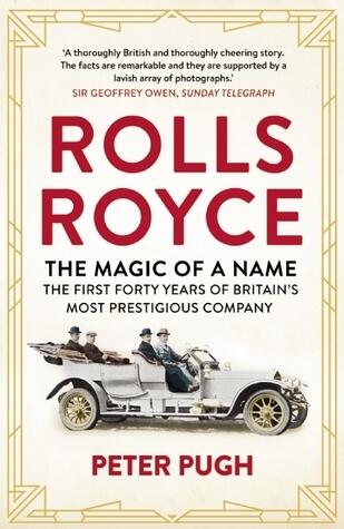 Rolls-Royce: The Magic of a Name (The First Forty Years of Britain's Most Prestigious Company, 1904-1944)