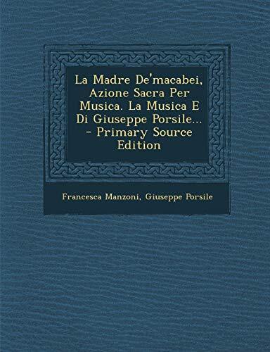 La Madre de'Macabei, Azione Sacra Per Musica. La Musica E Di Giuseppe Porsile... - Primary Source Edition