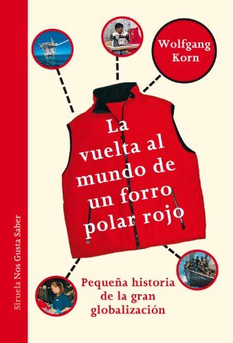 La vuelta al mundo de un forro polar rojo: Pequeña historia de la gran globalización