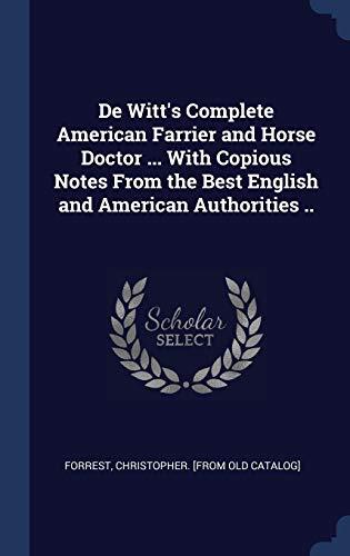 De Witt's Complete American Farrier and Horse Doctor ... With Copious Notes From the Best English and American Authorities ..