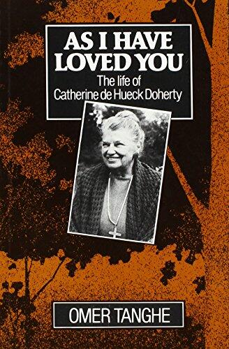 As I Have Loved You: Catherine de Hueck Doherty and Her Spiritual Family