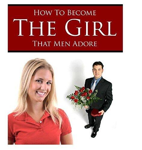 How to Become the Girl that Men Adore