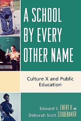 A School by Every Other Name: Culture X and Public Education (Culture X series)