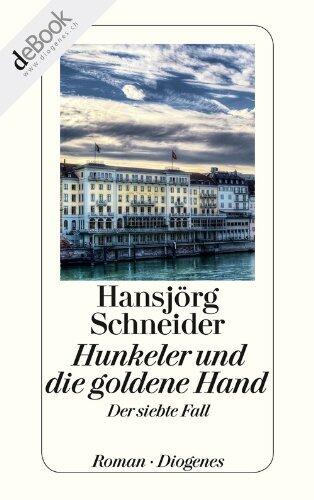 Hunkeler und die goldene Hand: Hunkelers siebter Fall (Kommissär Hunkeler 7)