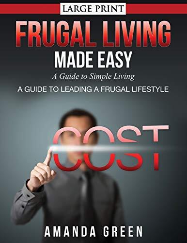 Frugal Living Made Easy: A Guide to Simple Living (Large Print)