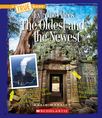 The Oldest and the Newest (A True Book: Extreme Places) (A True Book