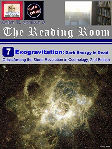 Exogravitation: Dark Energy Is Dead, 2015 Edition: Formerly Crisis Among the Stars: Coming Storm in Cosmology (The Reading Room at Clocktower Books)