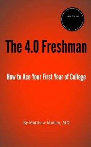 The 4.0 Freshman: How to Ace Your First Year of College