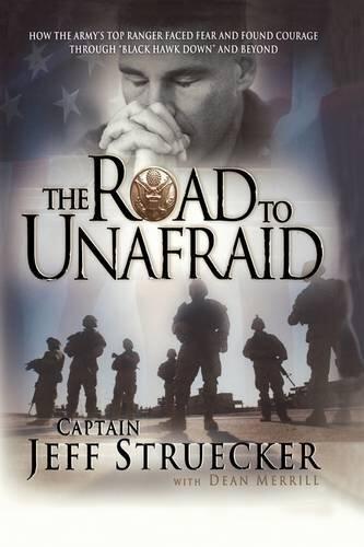 The Road to Unafraid: How the Army's Top Ranger Faced Fear and Found Courage