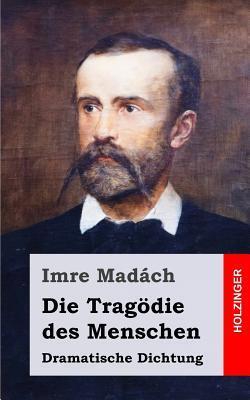 Die Tragödie des Menschen: Dramatische Dichtung