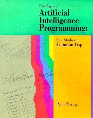 Paradigms of Artificial Intelligence Programming: Case Studies in Common Lisp