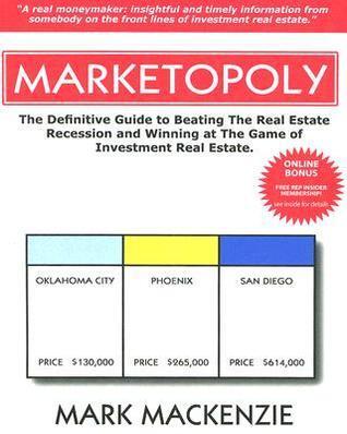 Marketopoly - The Definitive Guide to Beating The Real Estate Recession and Winning at The Game of Investment Real Estate