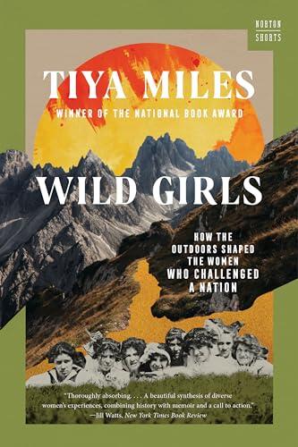 Wild Girls: How the Outdoors Shaped the Women Who Challenged a Nation