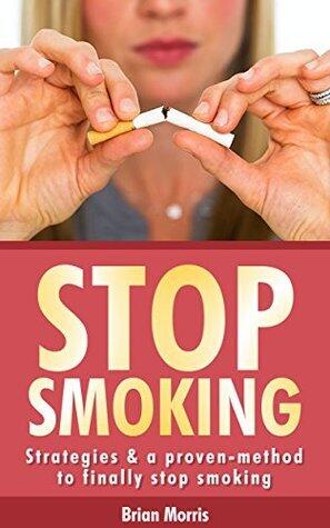 Stop Smoking: Strategies & a proven-method to finally stop smoking