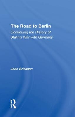 The Road to Berlin: Continuing the History of Stalin's War with Germany