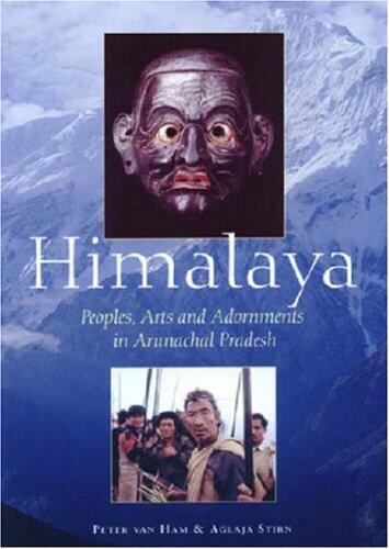 Himalaya: Peoples, Arts And Adornment in Arunachal Pradesh