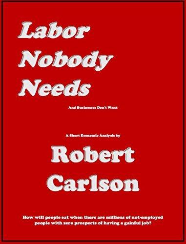 Labor Nobody Needs: And Businesses Don't Want - A Short Economic Analysis - 2nd Edition
