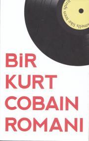 Bir Kurt Cobain Romanı: Genç Ruh Gibi Kokardı