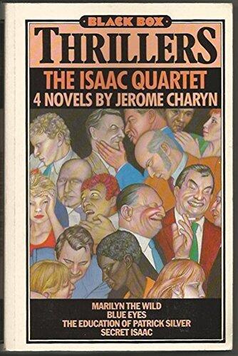 The Isaac Quartet: Marilyn the Wild, Blue Eyes, The Education of Patrick Silver, Secret Isaac (Black Box Thrillers) by Jerome Charyn