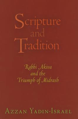 Scripture and Tradition: Rabbi Akiva and the Triumph of Midrash