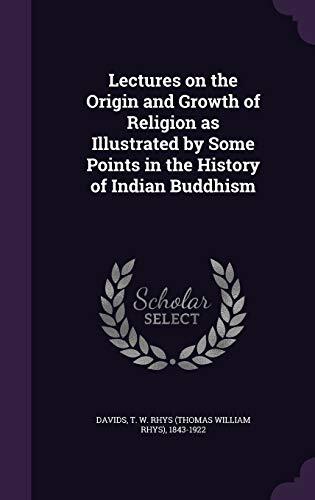Lectures on the Origin and Growth of Religion as Illustrated by Some Points in the History of Indian Buddhism