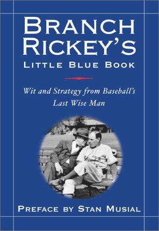 Branch Rickey's Little Blue Book: Wit and Strategy from Baseball's Last Wise Man