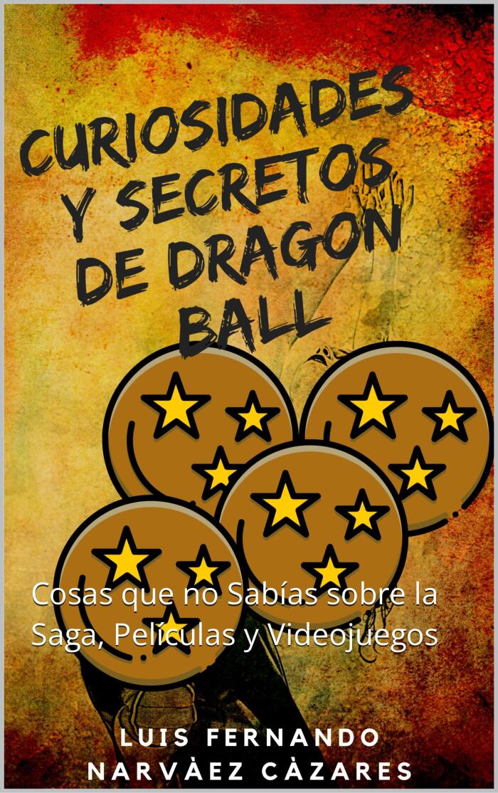 Curiosidades y Secretos de Dragon Ball: Cosas que no Sabías sobre la Saga, Películas y Videojuegos
