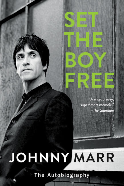 Set the Boy Free: The Autobiography - A Guitar Hero's Memoir of The Smiths, Morrissey, and Forging a Life in Rock Music