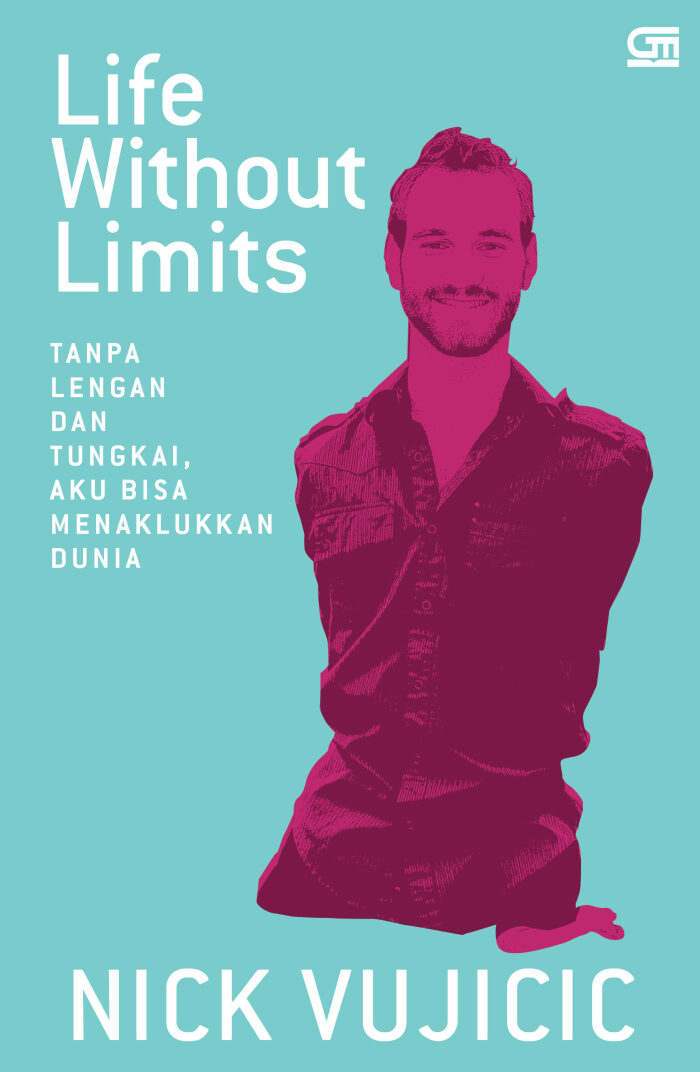 Life Without Limits: Tanpa Lengan dan Tungkai, Aku Bisa Menaklukkan Dunia
