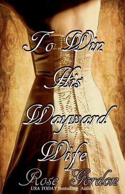 To Win His Wayward Wife