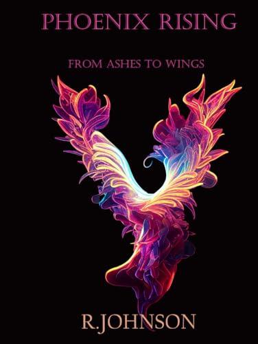 Phoenix Rising: From Ashes To Wings