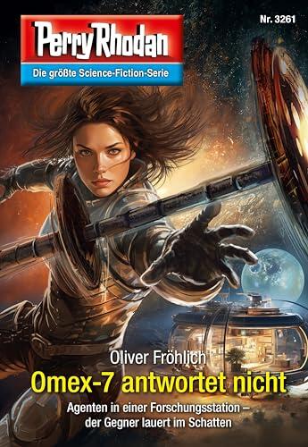 Perry Rhodan 3261: Omex-7 antwortet nicht: Perry Rhodan-Zyklus "Fragmente" (Perry Rhodan-Erstauflage)