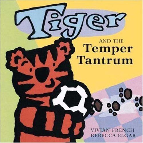 Tiger and the Temper Tantrum by Vivian French