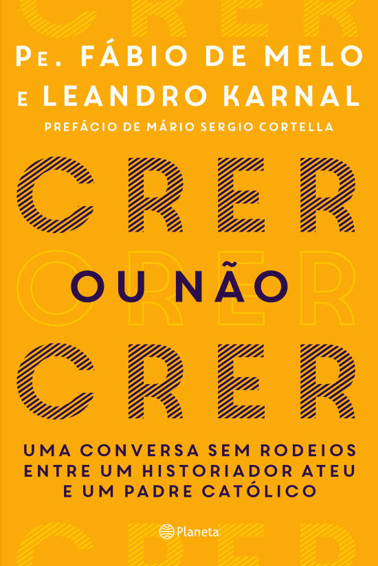 Crer ou Não Crer: Uma Conversa Sem Rodeios entre um Historiador Ateu e um Padre Católico