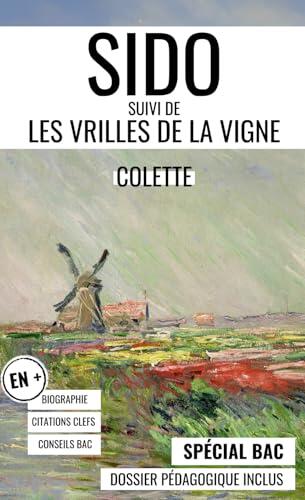 Sido et Les Vrilles de la vigne - SPECIAL BAC (Annotés): Textes complets annotés, avec biographie et dossier pédagogique pour préparer le bac de français