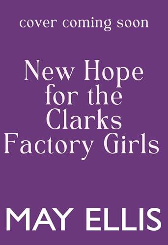 New Hope for the Clarks Factory Girls: A BRAND NEW instalment in the emotional wartime saga series from May Ellis