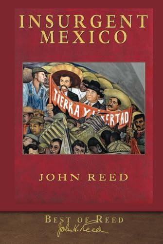 Best of Reed: Insurgent Mexico: Illustrated 100th Anniversary Edition