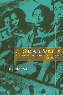 The Colonial Bastille: A History of Imprisonment in Vietnam, 1862-1940