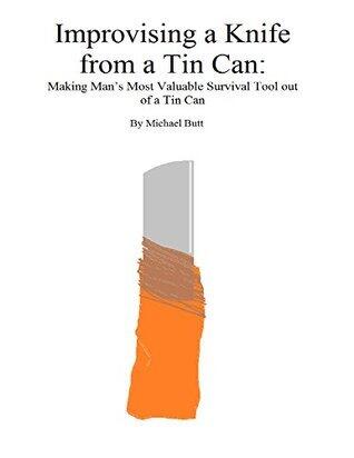 Improvising a Knife from a Tin Can: Making Man's Most Valuable Survival Tool out of a Tin Can