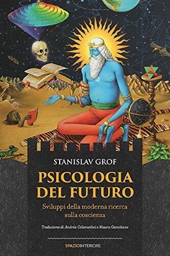 Psicologia del futuro: Sviluppi della moderna ricerca sulla coscienza (Karnak Vol. 8)