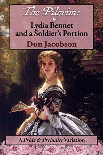 The Pilgrim: Lydia Bennet and a Soldier's Portion: A Pride and Prejudice Variation