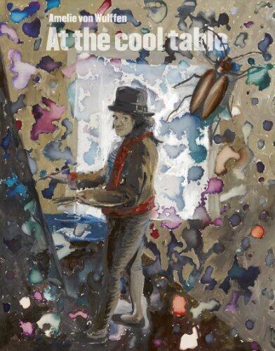 Amelie Von Wulffen: At the Cool Table