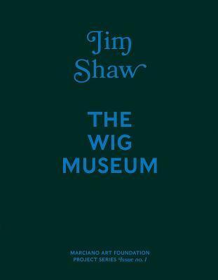 Jim Shaw: The Wig Museum