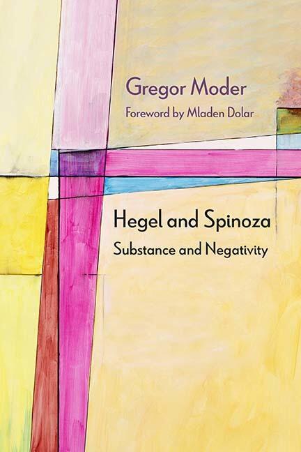 Hegel and Spinoza: Substance and Negativity