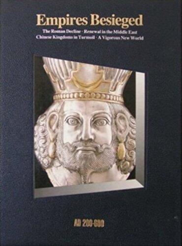 Empires Besieged: AD 200-600 (The Roman Decline, Renewal of the Middle East, Chinese Kingdoms in Turmoil, A Vigorous New World)