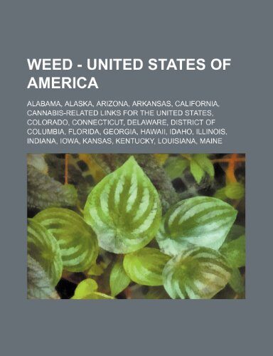 Weed - United States of America: Alabama, Alaska, Arizona, Arkansas, California, Cannabis-Related Links for the United States, Colorado, Connecticut, Delaware, District of Columbia, Florida, Georgia, Hawaii, Idaho, Illinois, Indiana, Iowa, Kansas, Kentuck