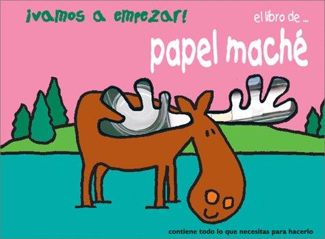 Vamos a empezar! Papel Mache: Let's Start! Papier Mache, Spanish-Language Edition